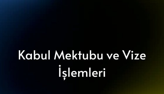 Kabul Mektubu ve Vize İşlemleri